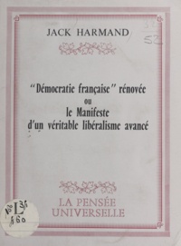 Jack Harmand - Démocratie française rénovée - Ou Le manifeste d'un véritable libéralisme avancé.