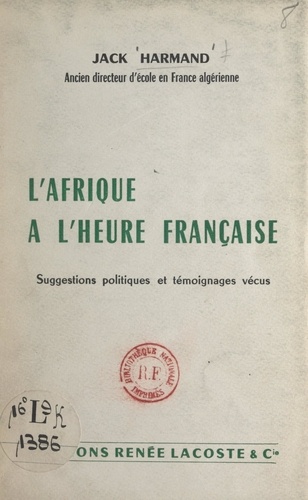 L'Afrique à l'heure française. Suggestions politiques et témoignages vécus