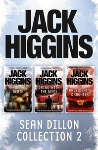 Jack Higgins - Sean Dillon 3-Book Collection 2 - Angel of Death, Drink With the Devil, The President’s Daughter.