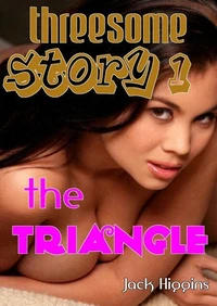 Threesome Story #1:  The Triangle