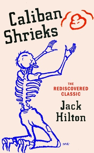 Jack Hilton - Caliban Shrieks - The ‘breathless and dizzying’ rediscovered classic novel.