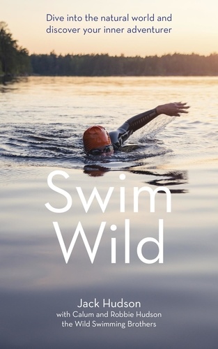 Swim Wild. Dive into the natural world and discover your inner adventurer