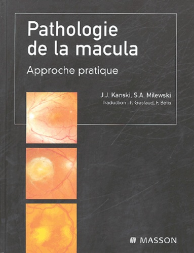 Jack-J Kanski et Stanislaw-A Milewski - Pathologie de la macula - Approche pratique.