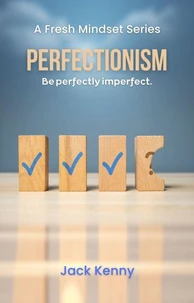 Perfectionism: Be Perfectly Imperfect