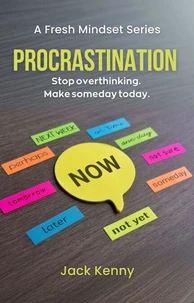 Procrastination: Stop Overthinking. Make Someday Today.