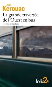 Jack Kerouac - La grande traversée de l'Ouest en bus - Et autres textes beat.