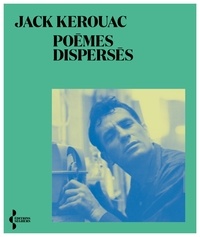 Jack Kerouac - Poèmes dispersés.