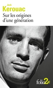 Jack Kerouac - Sur les origines d'une génération suivi de Le dernier mot.