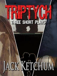 Triptych - Three Short Plays by Jack Ketchum