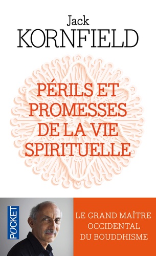Jack Kornfield - Périls et promesses de la vie spirituelle - Un chemin qui a du coeur.