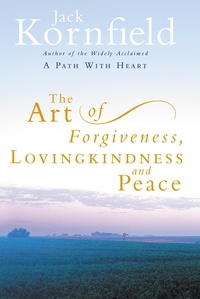 Jack Kornfield - The Art Of Forgiveness, Loving Kindness And Peace.