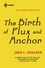 The Birth of Flux and Anchor