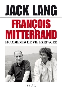Jack Lang - François Mitterrand, fragments de vie partagée.