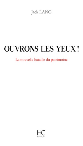 Jack Lang - Ouvrons les yeux ! - La nouvelle bataille du patrimoine.