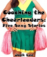  Jack Lee - Coaching the Cheerleaders: Five Sexy Stories - Cheerleaders.