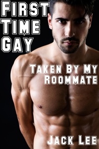  Jack Lee - First Time Gay: Taken by My Roommate - First Time Gay, #1.