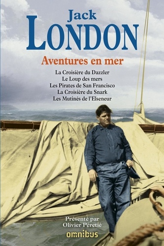 Aventures en mer. La croisière du Dazzler ; Le loup des mers ; Les pirates de San Francisco ; La croisière du Snark ; Les mutinés de l'Elseneur