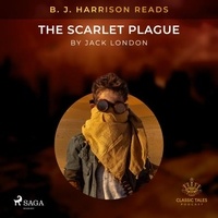 Jack London et B. J. Harrison - B. J. Harrison Reads The Scarlet Plague.
