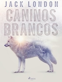 Jack London et Monteiro Lobato - Caninos Brancos.