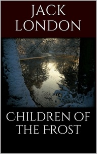 Jack London - Children of the Frost.