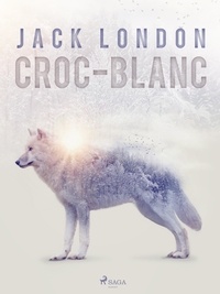 Jack London et Louis Postif - Croc-Blanc.