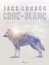 Jack London et Louis Postif - Croc-Blanc.