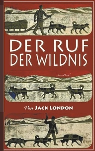 Jack London et Franz Mairhofer - Der Ruf der Wildnis - Illustriert.