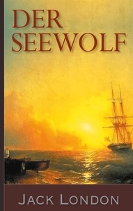 Jack London et Erwin Magnus - Der Seewolf.