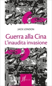 Jack London et Pietro Ferrari - Guerra alla Cina.