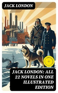Jack London: All 22 Novels in One Illustrated Edition