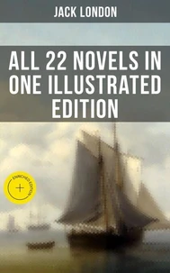 Jack London: All 22 Novels in One Illustrated Edition