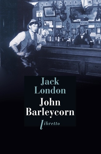 Jack London - John Barleycorn - Le Cabaret de la Dernière chance.