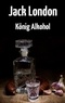 Jack London - König Alkohol - Roman.