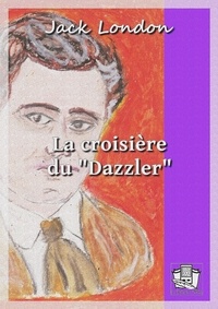 Jack London et Louis Postif - La croisière du ""Dazzler"".