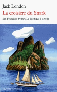 Jack London - La croisière du Snark - San Francisco-Sydney; Le Pacifique à la voile.