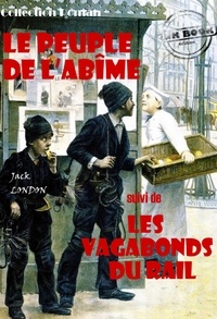Jack London et Louis Postif - Le peuple de l’abîme (suivi de Les vagabonds du rail) [édition intégrale revue et mise à jour].