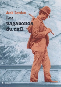 Jack London - Les vagabonds du rail - Suivi de Comment je suis devenu socialiste.