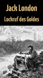 Jack London - Lockruf des Goldes - Roman.
