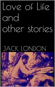 Jack London - Love of Life, and Other Stories (new classics).
