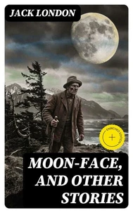 Moon-Face, and Other Stories