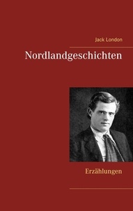 Jack London - Nordlandgeschichten - Erzählungen.