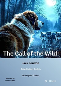 The Call of the Wild (Easy English Classics): Retold in Easy English A2-B1 Level)