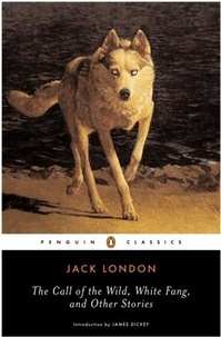Jack London - The Call of the Wild, White Fang - And other stories.