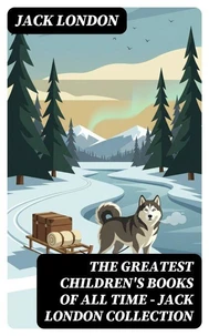 The Greatest Children's Books of All Time - Jack London Collection