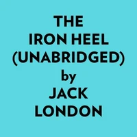The Iron Heel (Unabridged)