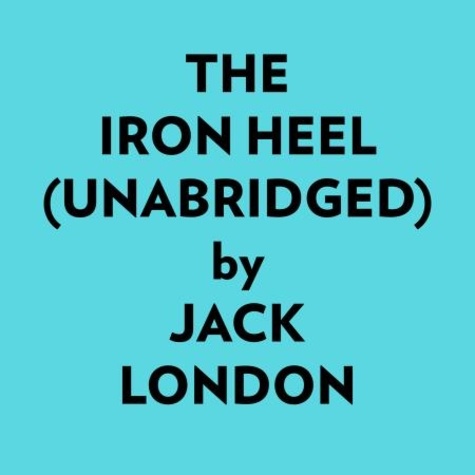  Jack London et  AI Marcus - The Iron Heel (Unabridged).