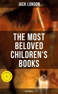 The Most Beloved Children's Books by Jack London (Illustrated)