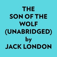  Jack London et  AI Marcus - The Son Of The Wolf (Unabridged).