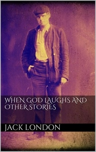 Jack London - When God Laughs and Other Stories.