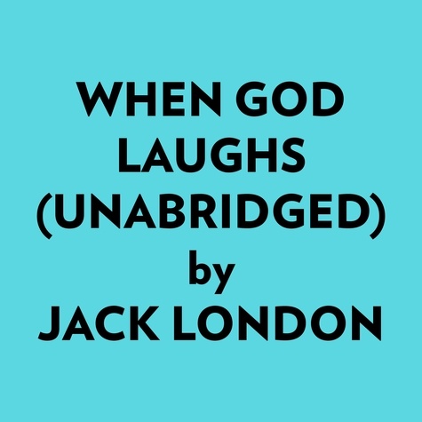  Jack London et  AI Marcus - When God Laughs (Unabridged).